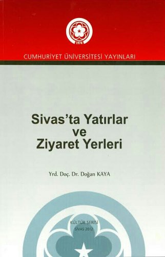 Sivas Kent Arşivi ■Sivas'ta Yatırlar ve Ziyaret Yerleri■ Doğan Kaya ::Ulaş::