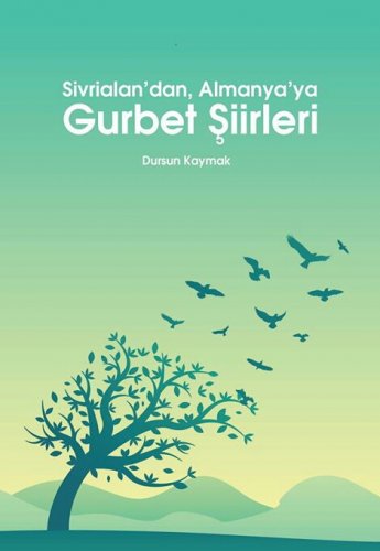 Sivas Kent Arşivi ■Sivrialan'dan Almanya'ya Gurbet Şiirleri■ Dursun Kaymak ::Şarkışla::