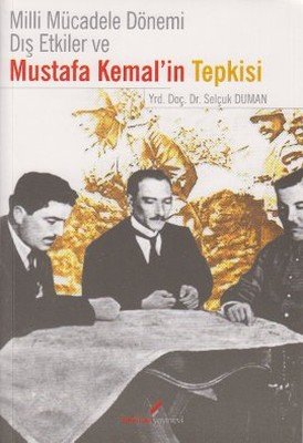 Sivas Kent Arşivi ■Millî Mücadele Dönemi Dış Etkiler ve Mustafa Kemal’in Tepkisi■ selçuk duman