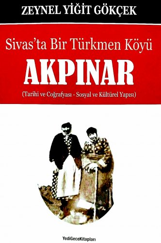 Sivas Kent Arşivi ■Sivas'ta Bir Türkmen Köyü AKPINAR■ zeynel yiğit gökçek ::sivas::