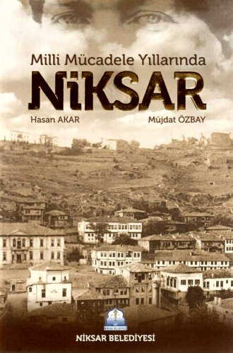 Sivas Kent Arşivi ■Milli Mücadele Yıllarında Niksar■ ::hasan akar - müjdat özbay:: ::sivas::