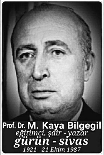 Prof. Dr. M. Kaya Bilgegil :eğitimci, şair - yazar: :::::Gürün:::::
